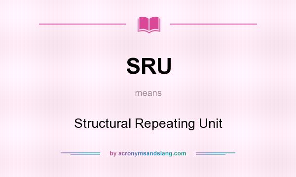 What does SRU mean? It stands for Structural Repeating Unit