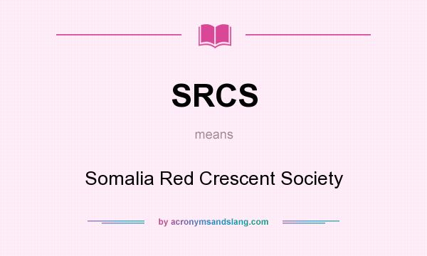 What does SRCS mean? It stands for Somalia Red Crescent Society