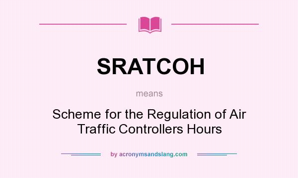 What does SRATCOH mean? It stands for Scheme for the Regulation of Air Traffic Controllers Hours