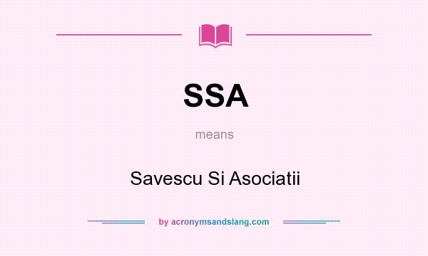 What does SSA mean? It stands for Savescu Si Asociatii