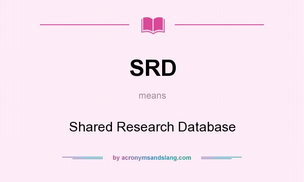 What does SRD mean? It stands for Shared Research Database
