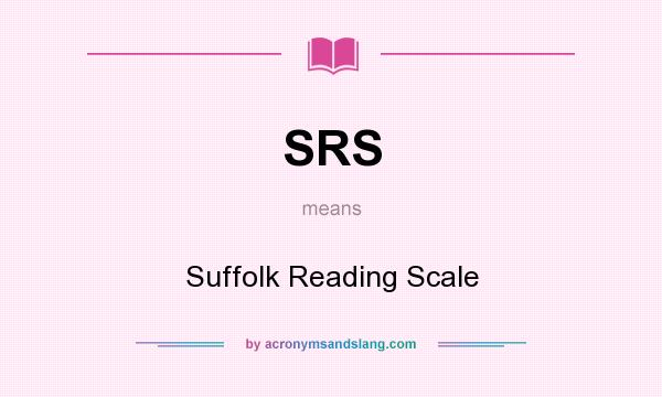 What does SRS mean? It stands for Suffolk Reading Scale