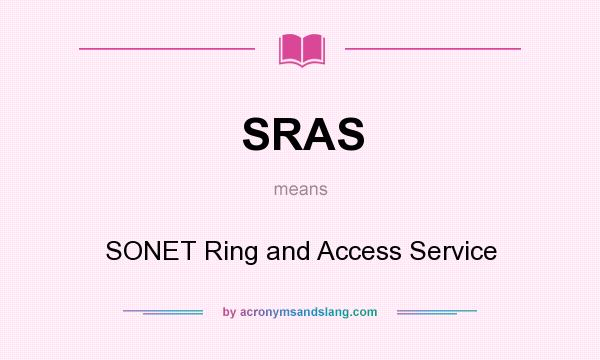 What does SRAS mean? It stands for SONET Ring and Access Service