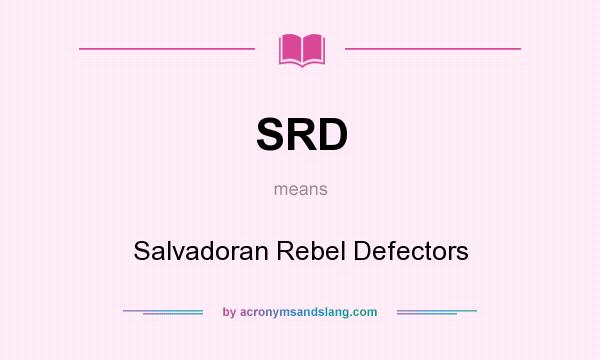 What does SRD mean? It stands for Salvadoran Rebel Defectors