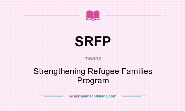 What does SRFP mean? It stands for Strengthening Refugee Families Program