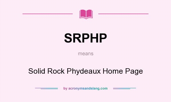 What does SRPHP mean? It stands for Solid Rock Phydeaux Home Page