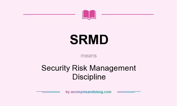 What does SRMD mean? It stands for Security Risk Management Discipline