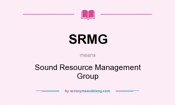 What does SRMG mean? It stands for Sound Resource Management Group