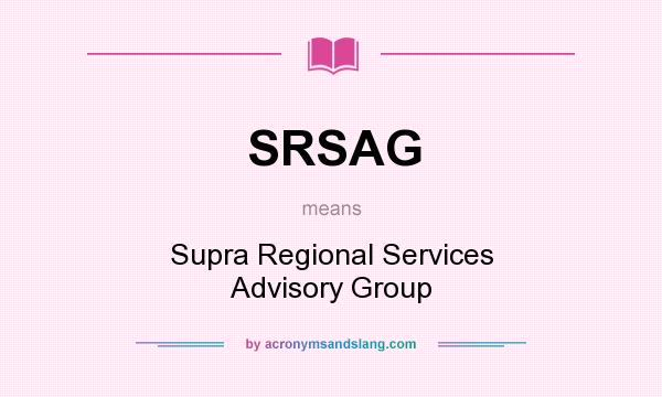What does SRSAG mean? It stands for Supra Regional Services Advisory Group