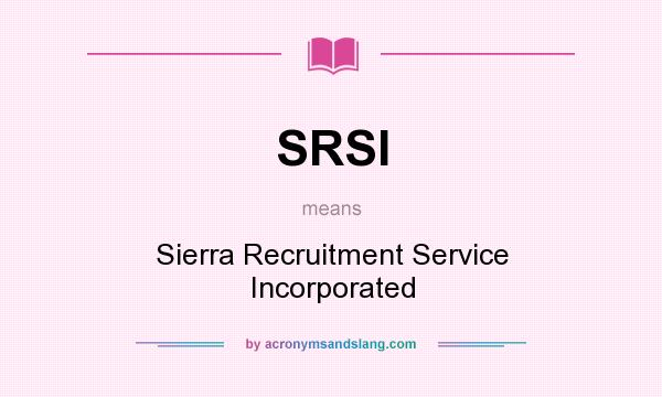 What does SRSI mean? It stands for Sierra Recruitment Service Incorporated