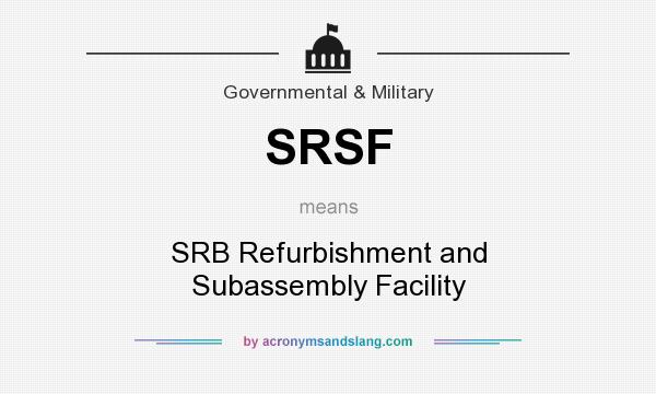 What does SRSF mean? It stands for SRB Refurbishment and Subassembly Facility