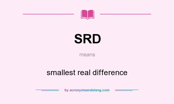 What does SRD mean? It stands for smallest real difference