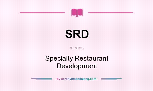 What does SRD mean? It stands for Specialty Restaurant Development