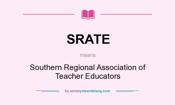 What does SRATE mean? It stands for Southern Regional Association of Teacher Educators
