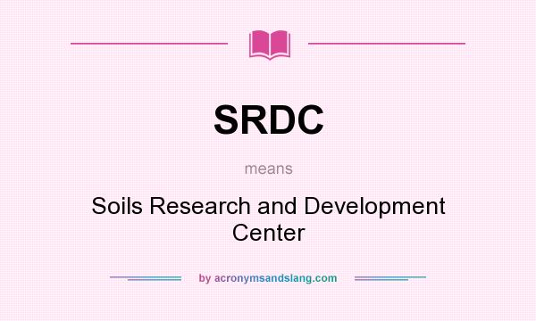 What does SRDC mean? It stands for Soils Research and Development Center