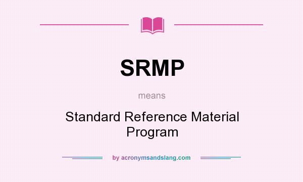 What does SRMP mean? It stands for Standard Reference Material Program