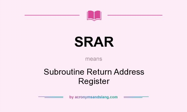 What does SRAR mean? It stands for Subroutine Return Address Register