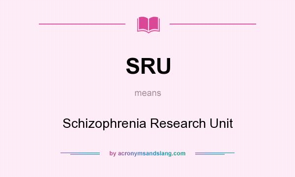 What does SRU mean? It stands for Schizophrenia Research Unit