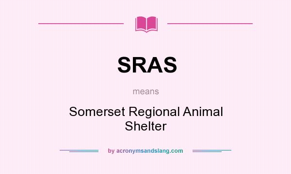 What does SRAS mean? It stands for Somerset Regional Animal Shelter
