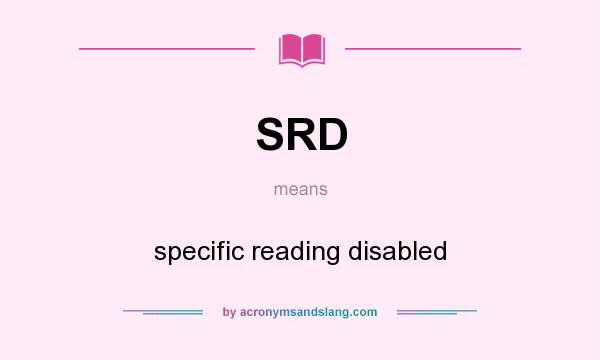 What does SRD mean? It stands for specific reading disabled