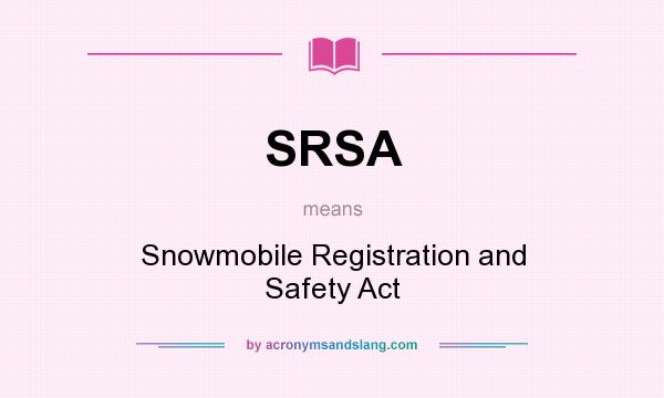What does SRSA mean? It stands for Snowmobile Registration and Safety Act