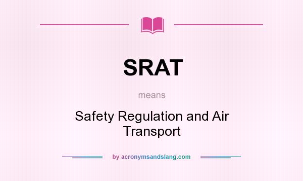 What does SRAT mean? It stands for Safety Regulation and Air Transport