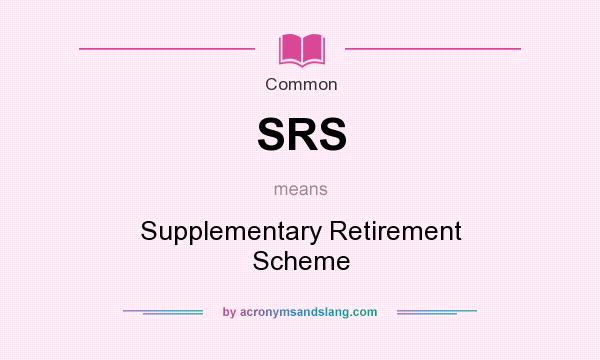 What does SRS mean? It stands for Supplementary Retirement Scheme
