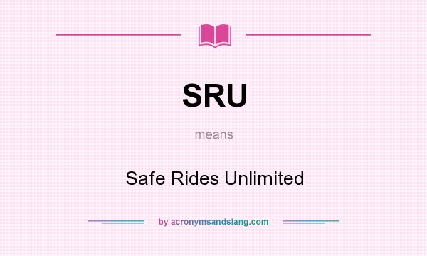 What does SRU mean? It stands for Safe Rides Unlimited
