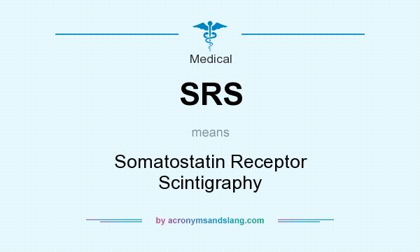 What does SRS mean? It stands for Somatostatin Receptor Scintigraphy