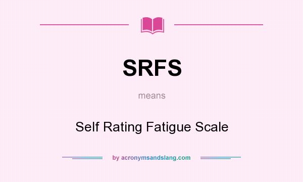 What does SRFS mean? It stands for Self Rating Fatigue Scale