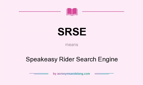 What does SRSE mean? It stands for Speakeasy Rider Search Engine