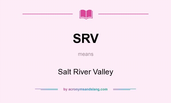 What does SRV mean? It stands for Salt River Valley