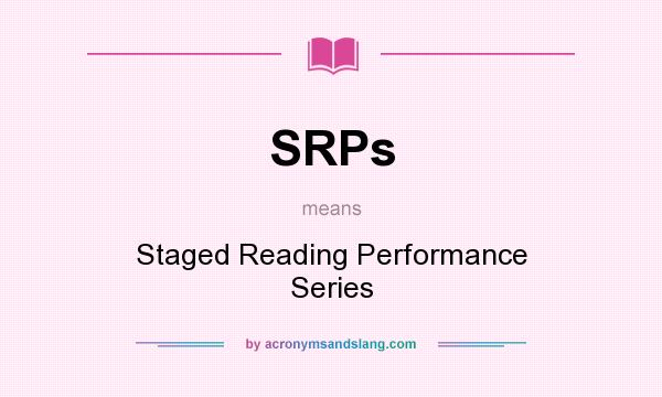 What does SRPs mean? It stands for Staged Reading Performance Series