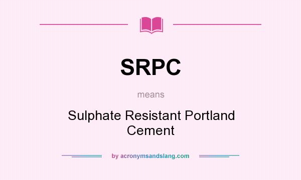 What does SRPC mean? It stands for Sulphate Resistant Portland Cement