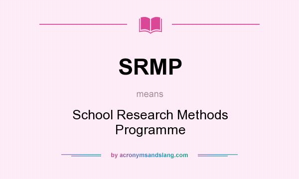 What does SRMP mean? It stands for School Research Methods Programme