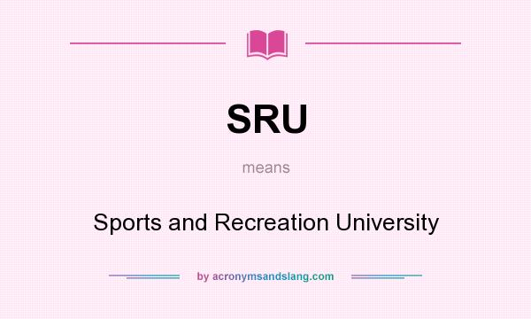 What does SRU mean? It stands for Sports and Recreation University