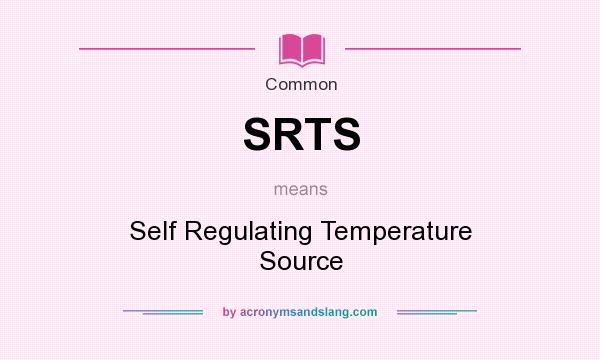 What does SRTS mean? It stands for Self Regulating Temperature Source