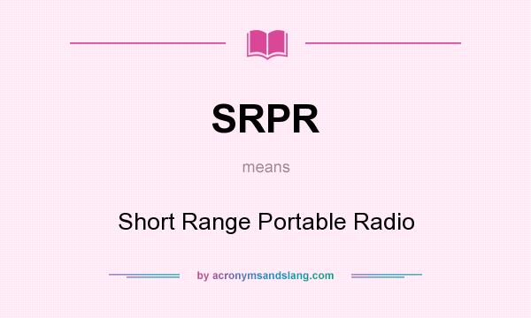 What does SRPR mean? It stands for Short Range Portable Radio