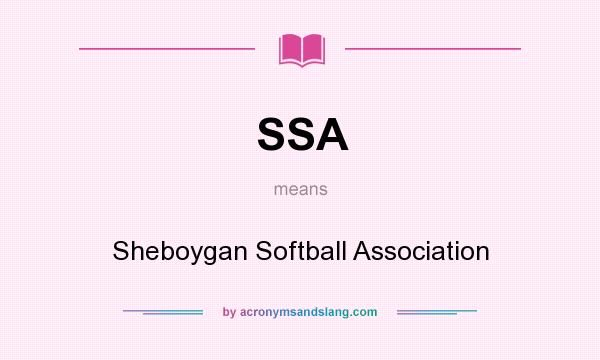 What does SSA mean? It stands for Sheboygan Softball Association