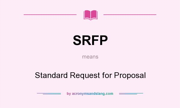 What does SRFP mean? It stands for Standard Request for Proposal