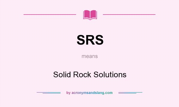 What does SRS mean? It stands for Solid Rock Solutions