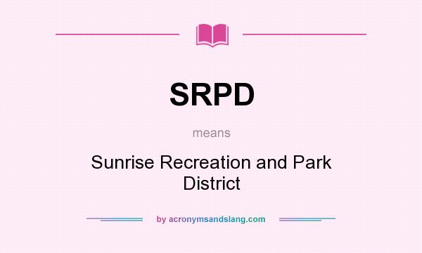 What does SRPD mean? It stands for Sunrise Recreation and Park District