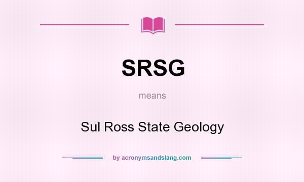 What does SRSG mean? It stands for Sul Ross State Geology