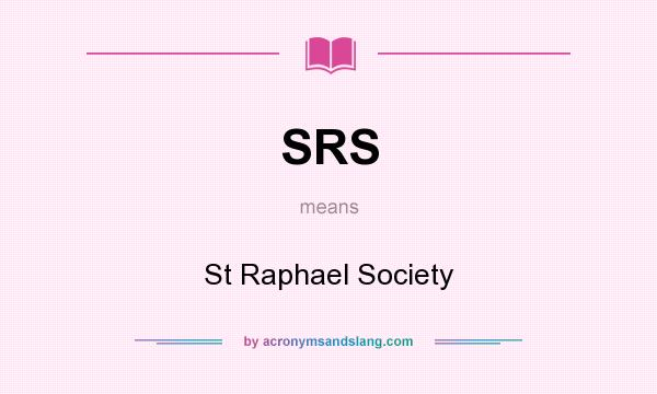 What does SRS mean? It stands for St Raphael Society