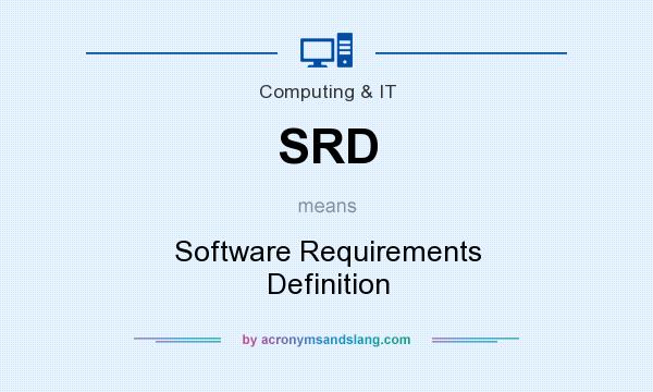 What does SRD mean? It stands for Software Requirements Definition