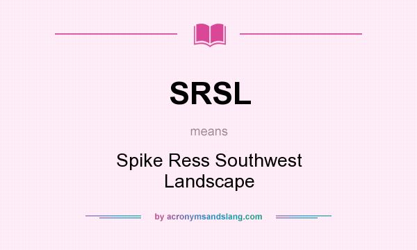 What does SRSL mean? It stands for Spike Ress Southwest Landscape