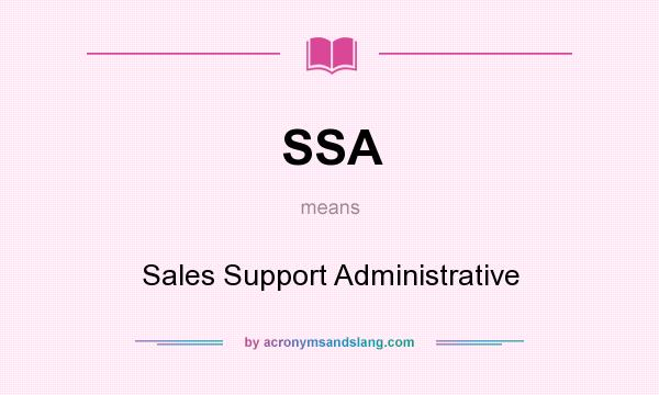 What does SSA mean? It stands for Sales Support Administrative