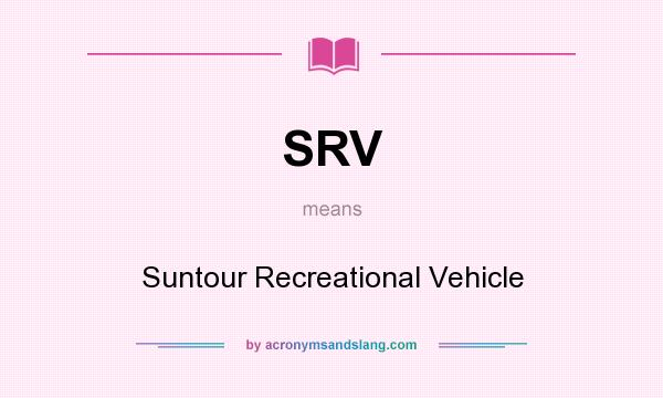 What does SRV mean? It stands for Suntour Recreational Vehicle