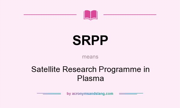 What does SRPP mean? It stands for Satellite Research Programme in Plasma