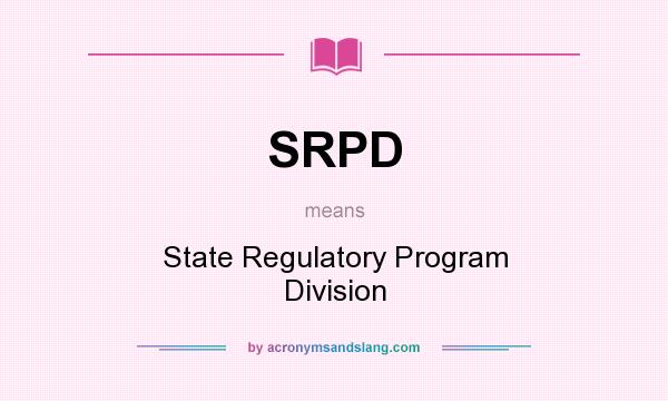 What does SRPD mean? It stands for State Regulatory Program Division